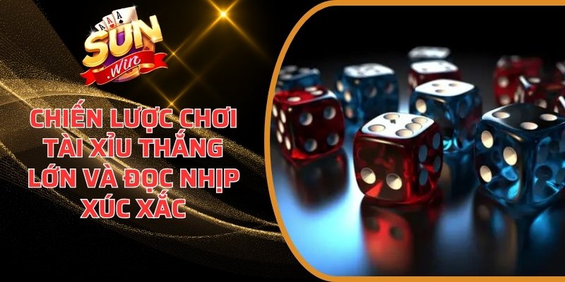 Chiến Lược Chơi Tài Xỉu Thắng Lớn Và Đọc Nhịp Xúc Xắc 1 Chiến lược chơi Tài Xỉu thắng lớn